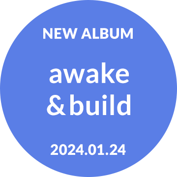 NEW ALBUM「awake＆build」2024.01.24